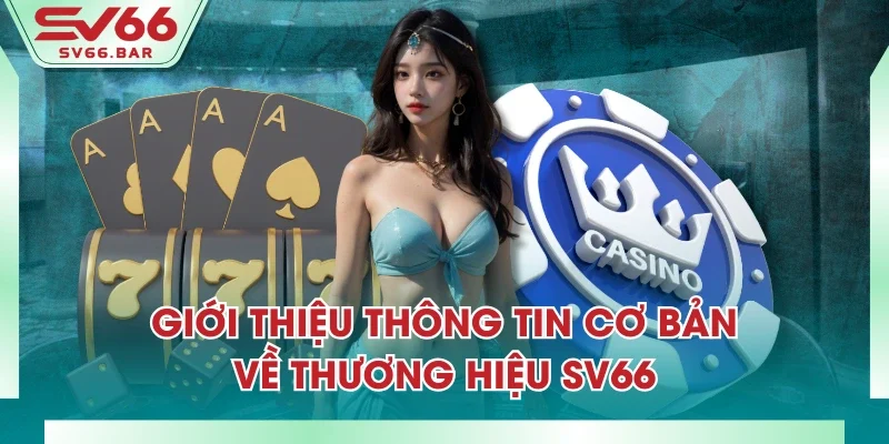 Giới thiệu thông tin cơ bản về thương hiệu SV66