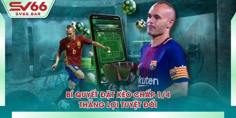 Bí quyết đặt kèo chấp 1/4 thắng lợi tuyệt đối