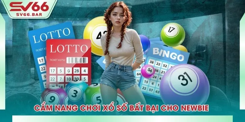 Cẩm nang chơi xổ số bất bại cho Newbie