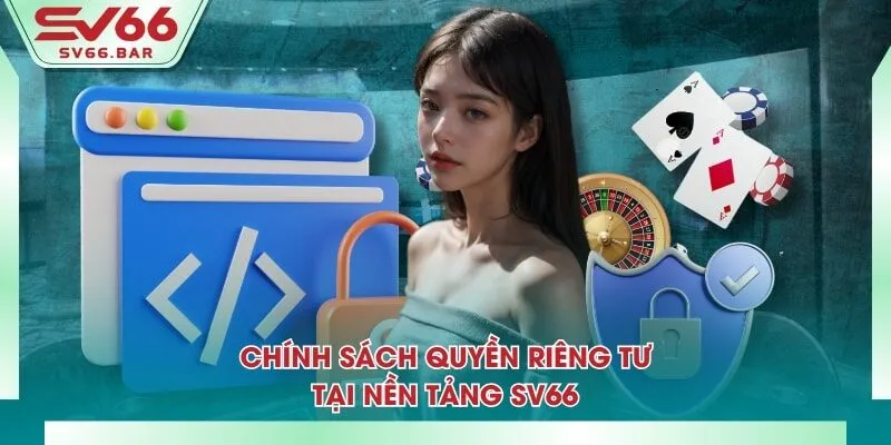 Chính sách quyền riêng tư tại nền tảng SV66