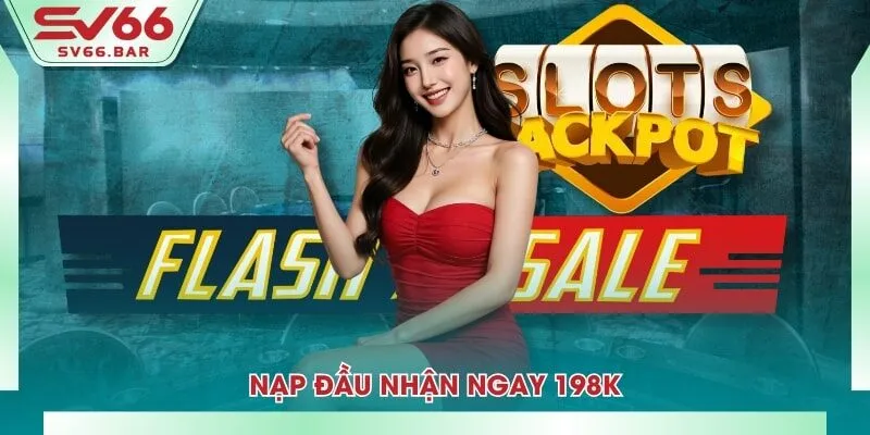 Nạp đầu nhận ngay 198K