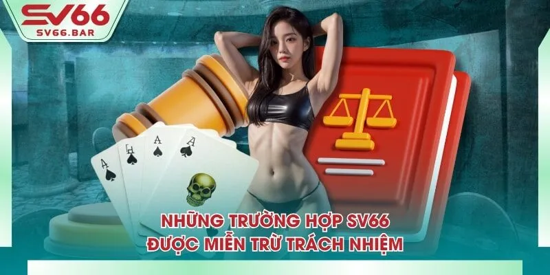 Những trường hợp SV66 được miễn trừ trách nhiệm